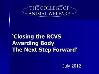 ‘Closing the RCVS Awarding Body The Next Step Forward’