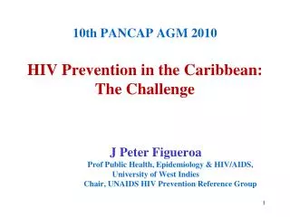 10th PANCAP AGM 2010 HIV Prevention in the Caribbean: The Challenge
