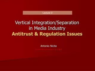 Vertical Integration/Separation in Media Industry Antitrust &amp; Regulation Issues