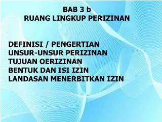 BAB 3 b RUANG LINGKUP PERIZINAN DEFINISI / PENGERTIAN UNSUR-UNSUR PERIZINAN TUJUAN OERIZINAN BENTUK DAN ISI IZIN LANDAS