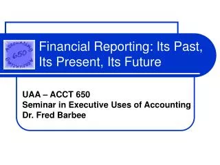 Financial Reporting: Its Past, Its Present, Its Future