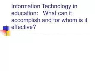 Information Technology in education: What can it accomplish and for whom is it effective?