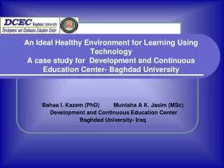 Bahaa I. Kazem (PhD) Muntaha A K. Jasim (MSc) Development and Continuous Education Center Baghdad University- I