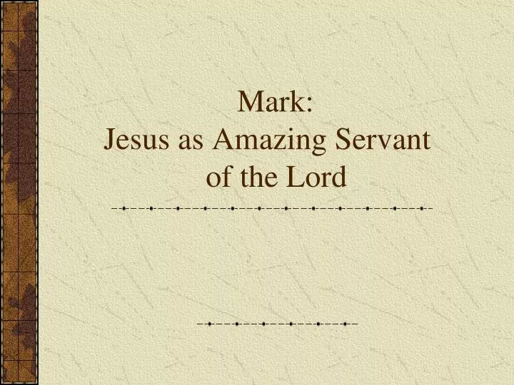 mark jesus as amazing servant of the lord