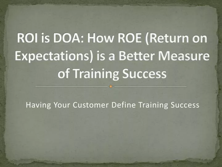 roi is doa how roe return on expectations is a better measure of training success