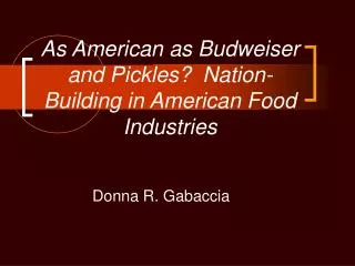 As American as Budweiser and Pickles? Nation-Building in American Food Industries