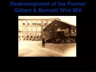 Redevelopment of the Former Gilbert &amp; Bennett Wire Mill