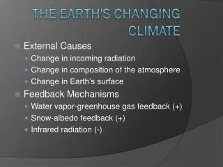 External Causes Change in incoming radiation Change in composition of the atmosphere Change in Earth’s surface Feedback