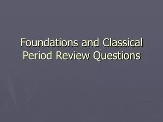Foundations and Classical Period Review Questions