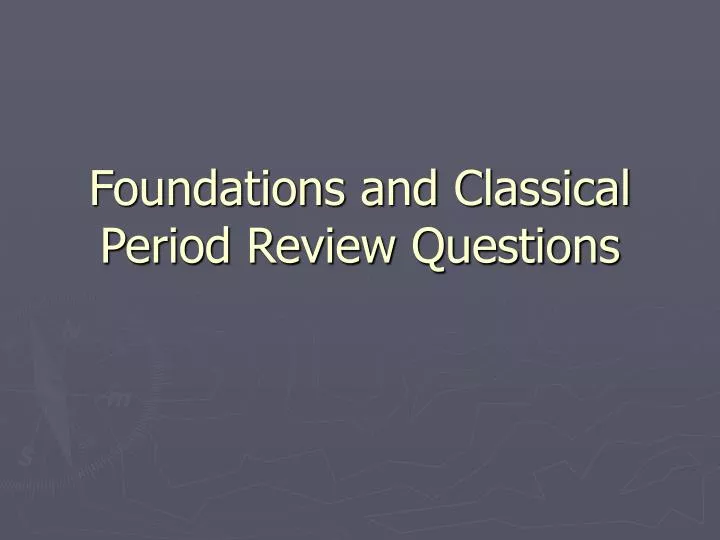 foundations and classical period review questions