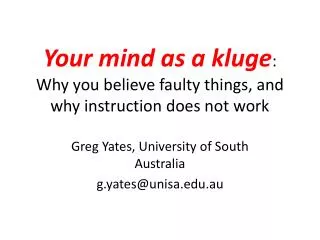 Your mind as a kluge : Why you believe faulty things, and why instruction does not work