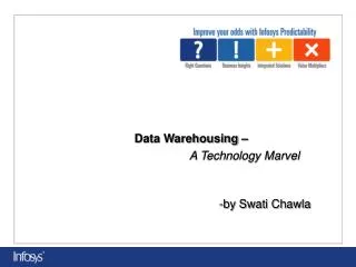 Data Warehousing – A Technology Marvel -by Swati Chawla