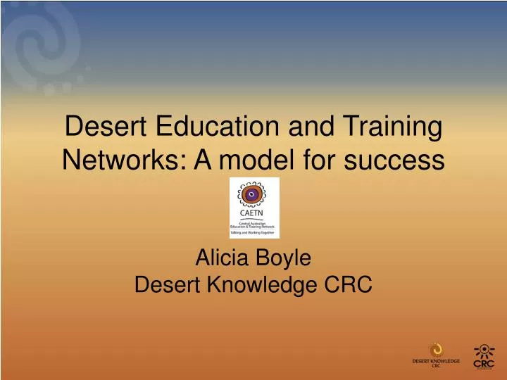 desert education and training networks a model for success alicia boyle desert knowledge crc
