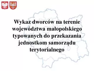 Wykaz dworców na terenie województwa małopolskiego typowanych do przekazania jednostkom samorządu terytorialnego