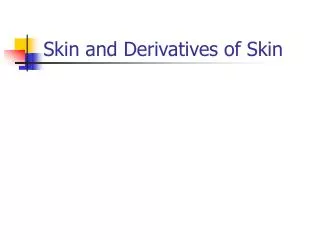 Skin and Derivatives of Skin