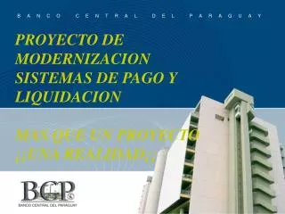 PROYECTO DE MODERNIZACION SISTEMAS DE PAGO Y LIQUIDACION MAS QUE UN PROYECTO ¡¡UNA REALIDAD¡¡