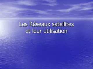 Les Réseaux satellites et leur utilisation