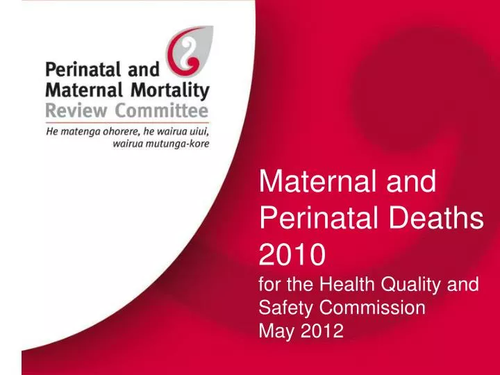 maternal and perinatal deaths 2010 for the health quality and safety commission may 2012