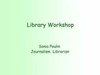 Library Workshop Sonia Poulin Journalism Librarian