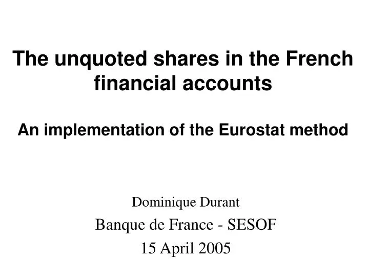 the unquoted shares in the french financial accounts an implementation of the eurostat method