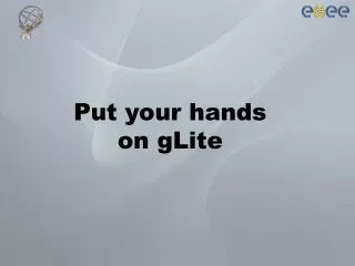 Put your hands on gLite
