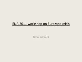 ENA 2011 workshop on Eurozone crisis