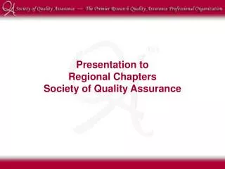 Presentation to Regional Chapters Society of Quality Assurance