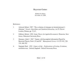 Bayesian Games Matthew H. Henry November 10, 2004