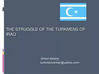 Orhan Ketene turkmencenter@yahoo.com