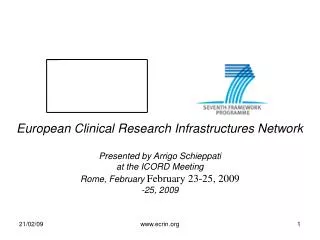 European Clinical Research Infrastructures Network Presented by Arrigo Schieppati at the ICORD Meeting Rome, February