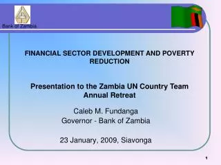 Caleb M. Fundanga Governor - Bank of Zambia 23 January, 2009, Siavonga