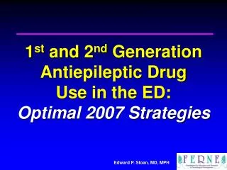 1 st and 2 nd Generation Antiepileptic Drug Use in the ED: Optimal 2007 Strategies
