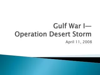 Gulf War I— Operation Desert Storm