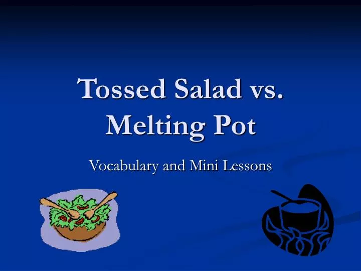 tossed salad vs melting pot