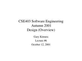 CSE403 Software Engineering Autumn 2001 Design (Overview)