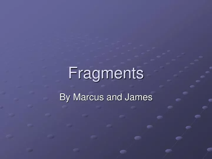 fragments