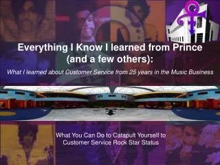 Everything I Know I learned from Prince (and a few others): What I learned about Customer Service from 25 years in the