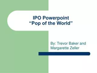 IPO Powerpoint “Pop of the World”