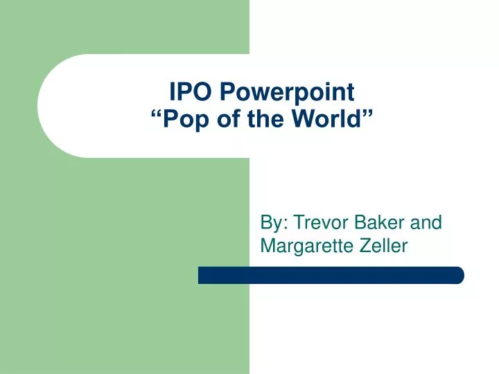 ipo powerpoint pop of the world