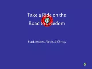 Take a Ride on the Road to Freedom