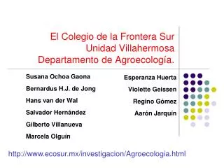 El Colegio de la Frontera Sur Unidad Villahermosa Departamento de Agroecología.