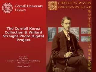 The Cornell Korea Collection &amp; Willard Straight Photo Digital Project Carrie Yang Sung Ok Kim Committee on Korean Ma