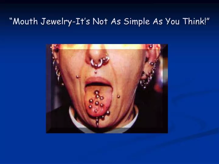 mouth jewelry it s not as simple as you think