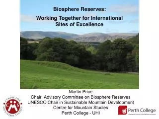 Martin Price Chair, Advisory Committee on Biosphere Reserves UNESCO Chair in Sustainable Mountain Development Centre for