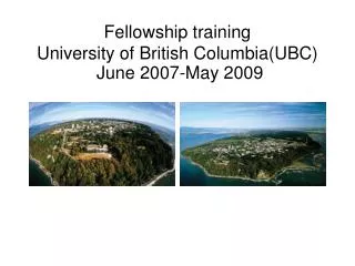 Fellowship training University of British Columbia(UBC) June 2007-May 2009