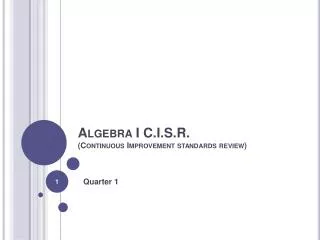 Algebra I C.I.S.R. (Continuous Improvement standards review)