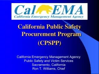 California Emergency Management Agency Public Safety and Victim Services Sacramento, California Ron T. Williams , Chief