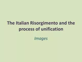 The Italian Risorgimento and the process of unification