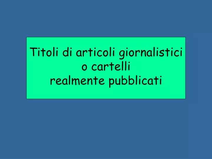 titoli di articoli giornalistici o cartelli realmente pubblicati