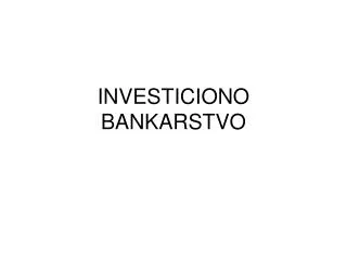 INVESTICIONO BANKARSTVO